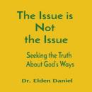 The Issue is Not the Issue: Seeking the Truth About God’s Ways Audiobook
