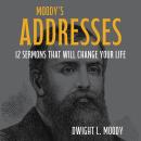 Moody's Addresses: 12 Sermons That Will Change Your Life Audiobook