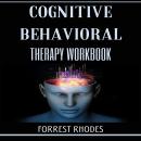 Cognitive Behavioral Therapy workbook: Practical Exercises and Strategies to Overcome Anxiety, Depre Audiobook