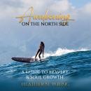 Awakening on the North Side: A Guide to Bravery & Soul Growth Audiobook