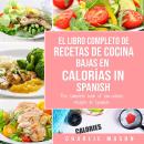 [Spanish] - El Libro Completo De Recetas De Cocina Bajas En Calorías In Spanish/ The Complete Book o Audiobook