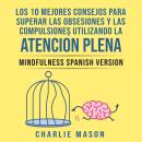 [Spanish] - Los 10 Mejores Consejos Para Superar Las Obsesiones y Las Compulsiones Utilizando La Ate Audiobook