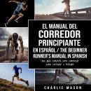 [Spanish] - El Manual del Corredor Principiante en español/ The Beginner Runner's Manual in Spanish: Audiobook