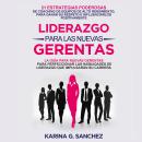 [Spanish] - Liderazgo Para Las Nuevas Gerentas: 21 Estrategias Poderosas De Coaching De Equipos De A Audiobook