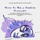 How to Be a Debbie Downer: A Guide to Finding the Worst in Everything and Making Sure Everyone Knows It Audiobook