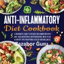 Anti-Inflammatory  Diet Cookbook: A Beginner's Guide to Reduce Inflammation  with 100+ Healing Recip Audiobook