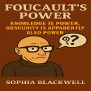 Foucault's Power: Knowledge Is Power, Obscurity Is Apparently Also Power Audiobook