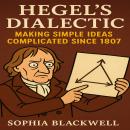 Hegel's Dialectic: Making Simple Ideas Complicated Since 1807 Audiobook