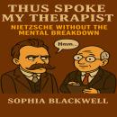 Thus Spoke My Therapist: Nietzsche Without the Mental Breakdown Audiobook