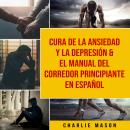 Cura de la ansiedad y la depresión & El Manual del Corredor Principiante En Español Audiobook