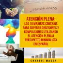 [Spanish] - Atención plena: Los 10 mejores consejos para superar obsesiones y compulsiones utilizand Audiobook