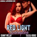 Red-Light Redemption : Anal Lovers 69 (First Time Virgin Anal Sex Brat Age Gap Erotica) Audiobook