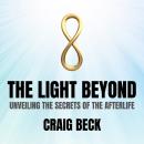 The Light Beyond: Unveiling The Secrets of The Afterlife Audiobook