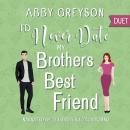 I'd Never Date My Brother's Best Friend: A Small Town Romantic Comedy Audiobook
