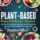 Plant-Based Recipes Cookbook for Beginners: 100+ Gluten-Free Vegan Recipes  With A Meal Plan, Pro Tr Audiobook