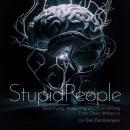 Stupid People: Identifying, Analyzing and Overcoming Their Toxic Influence Audiobook