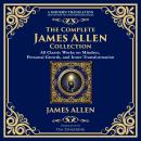 The Complete James Allen Collection: As a Man Thinketh, From Poverty to Power, Eight Pillars of Pros Audiobook
