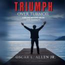 Triumph Over Turmoil: Thriving Beyond Abuse and Adversity Audiobook