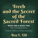 Treeb and the Secret of the Sacred Forest, Book One & Book Two. The complete story.: A tale for all  Audiobook