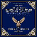 The Complete Friedrich Nietzsche Philosophy Collection: Thus Spoke Zarathustra, Beyond Good and Evil Audiobook