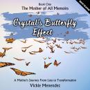 Crystal's Butterfly Effect: Book One - The Mother of All Memoirs: A Mother’s journey from Loss to Tr Audiobook