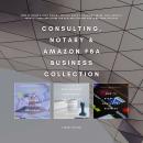 Consulting, Notary & Amazon FBA Business Collection: How to Start a Loan Signing Service, Build a Co Audiobook
