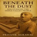 Beneath the Dust: Discovering the Indus Valley People Audiobook