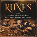 Runes: A Guide To The Magic, Meanings, Spells, Divination & Rituals Of Runes Audiobook