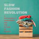 Slow Fashion Revolution: A Sustainability Achievement For the Future of Fashion Audiobook