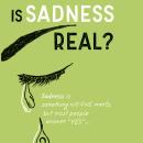 Is Sadness Real?: Sadness is something NO ONE wants, but most people answer 'YES' Audiobook