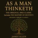 As a Man Thinketh - The Original 1902 Classic (includes The Mastery of Destiny) (Reader's Library Cl Audiobook