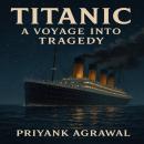 Titanic: A Voyage into Tragedy Audiobook
