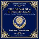 The Dream of a Ridiculous Man: A Profound Reflection on Life, Redemption, and the Search for Truth Audiobook