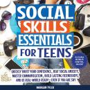 Social Skills Essentials for Teens: Quickly Boost Your Confidence, Beat Social Anxiety, Master Commu Audiobook