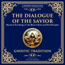 The Dialogue of the Savior: Mystical Conversations on Divine Truth and Enlightenment Audiobook