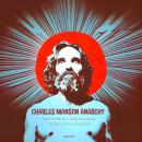 Charles Manson Anarchy: Inside The Mind of a Serial Killer During  The 1960s Cultural Revolution Audiobook