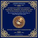Alternate Christian Gospels: Ebionites, Hebrews, Nazarenes, and the Overlooked Sayings of Jesus: Rec Audiobook