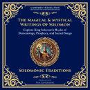 The Magical & Mystical Writings of Solomon: Explore King Solomon’s Books of Demonology, Prophecy, an Audiobook