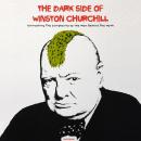 The Dark Side of Winston Churchill: Unmasking The Complexity of The Man Behind The Myth Audiobook