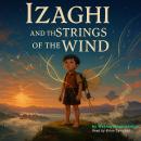 Izaghi and the Strings of the Wind: An Emotional Adventure Story Audiobook
