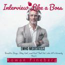 Interview Like a Boss (Who Meditates): Breathe Deep, Stay Cool, and Nail That Job Like It’s Already  Audiobook