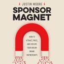 Sponsor Magnet: How to Attract, Price, & Execute Your Dream Brand Partnerships Audiobook