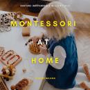 Montessori at Home: Nurture Independence in Your Child Audiobook