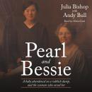 Pearl and Bessie: A baby abandoned on a rubbish dump, and the woman who saved her Audiobook