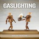 Gaslighting: Recognizing, Resisting, and Recovering from Psychological Manipulation Audiobook