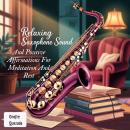 Relaxing saxophone sound and positive affirmations for meditation and rest Audiobook