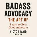 Badass Advocacy Audiobook