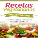 [Spanish] - Recetas Vegetarianas Fáciles y Económicas: Más de 120 recetas vegetarianas saludables y  Audiobook
