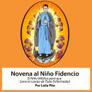 [Spanish] - Novena al Niño Fidencio, el Niño Médico que Sane el Cuerpo de toda Enfermedad Audiobook