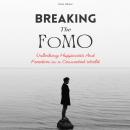 Breaking The FoMO: Unlocking Happiness And Freedom in a Connected World Audiobook